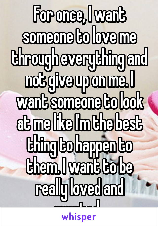 I want someone to love me