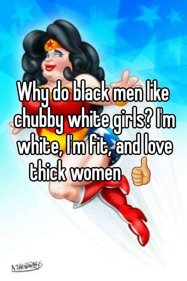 Chubby girls and black men