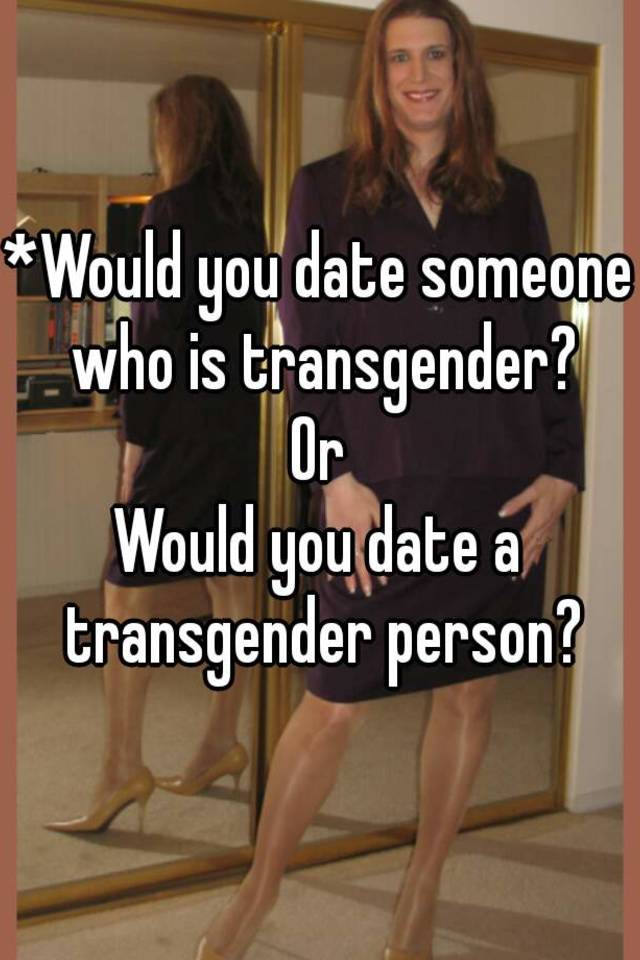 Viper reccomend Whould you date a transsexual