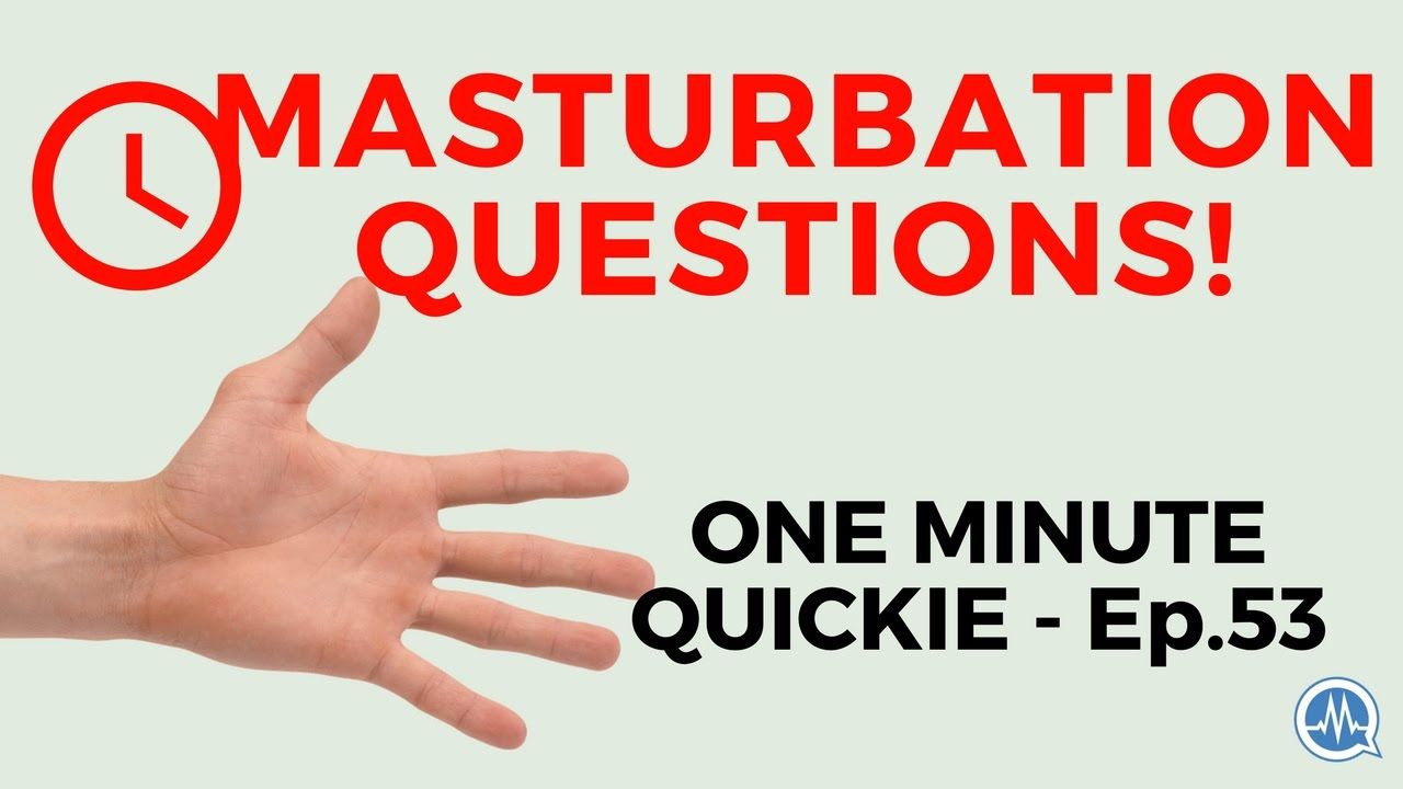Lord P. S. reccomend Masturbation questions and answers