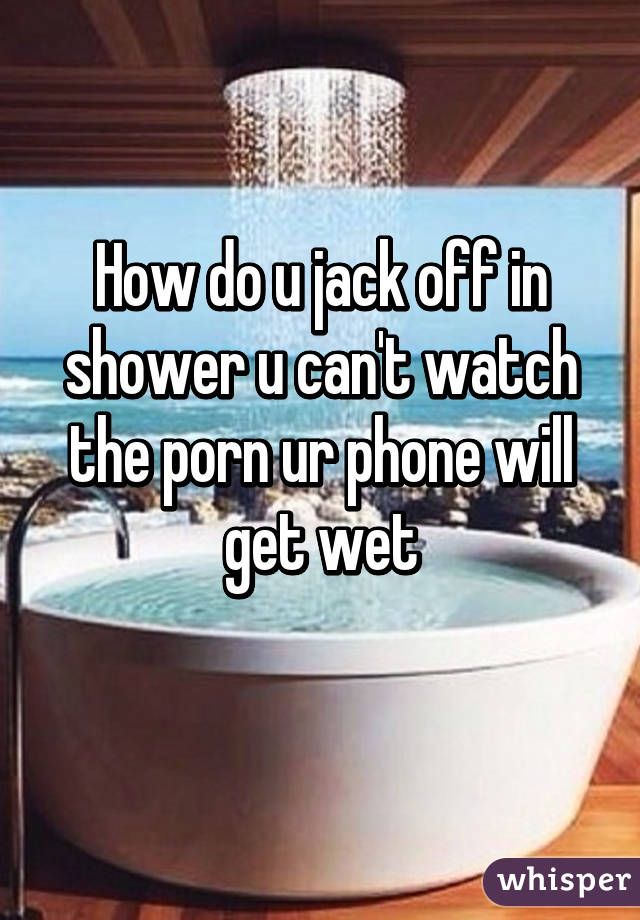 Lumberjack reccomend Cant jack off in the shower