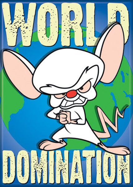 Brown S. reccomend Pinky and the brain world domination