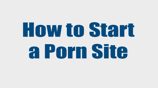 Creating a porn site
