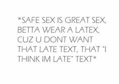Safe sex is great sex better wear a latex