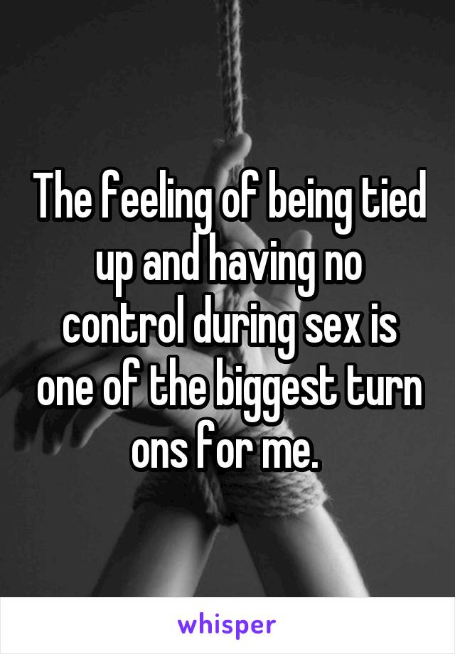 Be tied up during sex