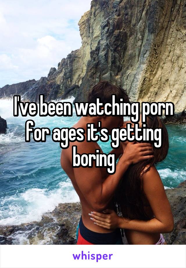 Valentine reccomend Porn is getting boring