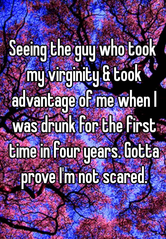 Number S. reccomend Drunk took my virginity