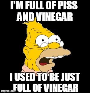 Ful of piss and vinegar